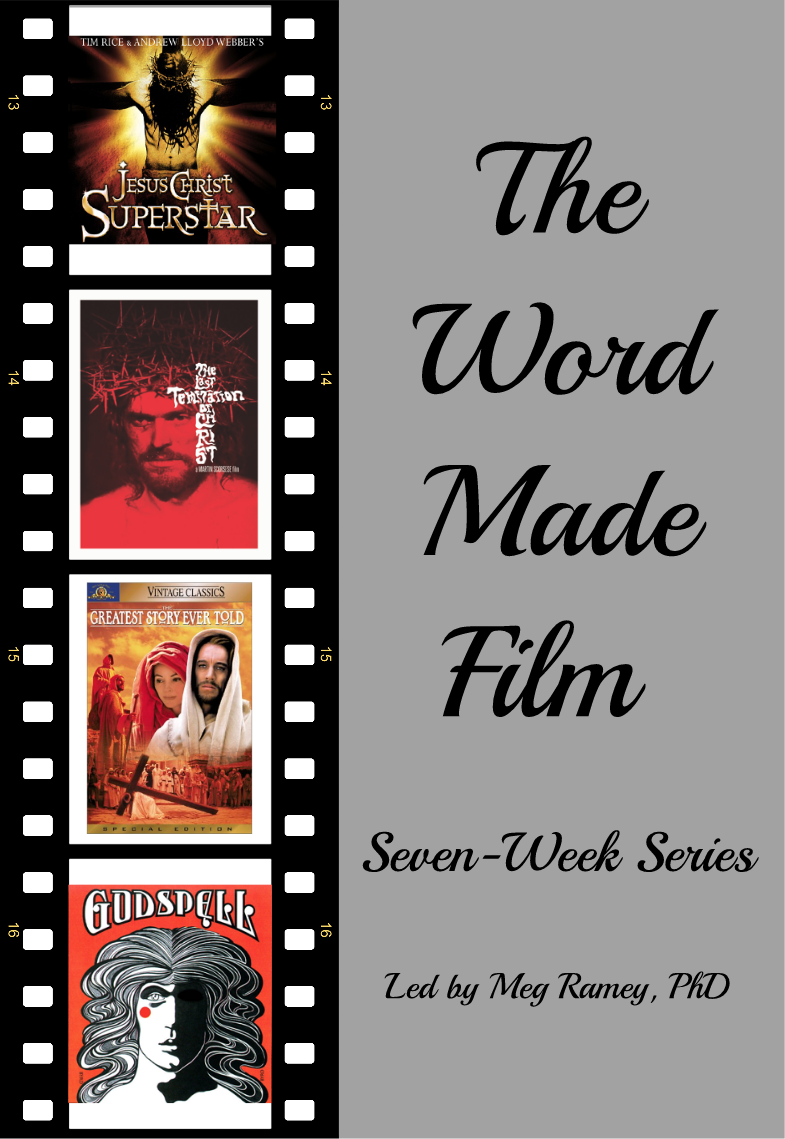 The Word Made Film: Jesus Comes to Hollywood. A Seven-week Survey of Jesus Films. Led by Dr. Meg Ramey, PhD